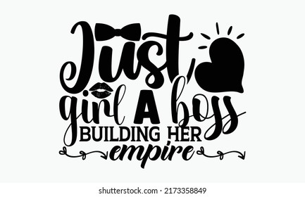 Just a girl boss building her empire - Girl Power t shirts design, Hand drawn lettering phrase, Calligraphy t shirt design, Isolated on white background, svg Files for Cutting Cricut and Silhouette, E