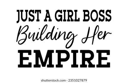 Just a girl boss building her empire t-shirt design. svg
