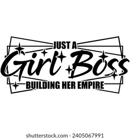 just a girl boss building her empire black vector graphic design and cut file