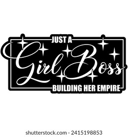 just a girl boss building her empire black vector graphic design and cut file