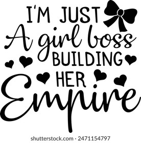 I'm Just A Girl Boss Building Her Empire Girl Power Typography Design 