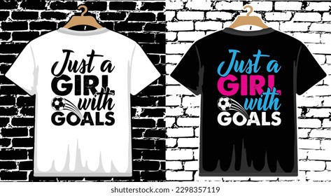 Just A Girl With Goals Soccer T shirt Design, vector Soccer T shirt  design, Football shirt, Soccer typography T shirt design