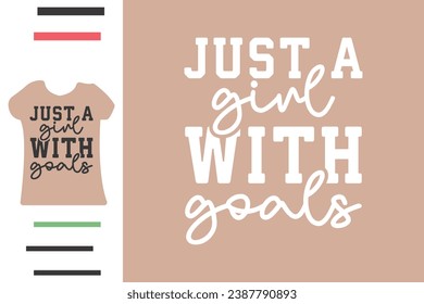 Just a girl with goals t shirt design 
