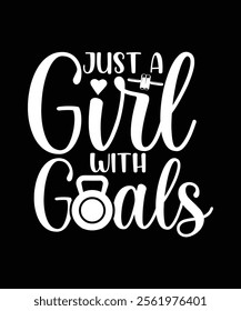 JUST A GIRL WITH GOALS TSHIRT DESIGN