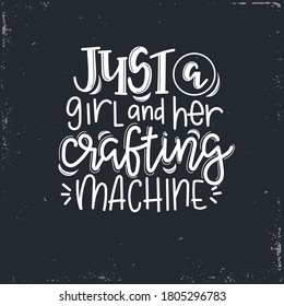 Just girl and her crafting machine Vector lettering, motivational quote