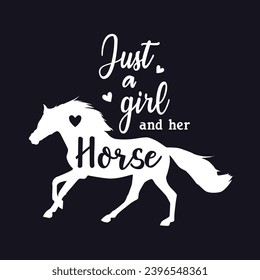 Just a girl and her horse, Lovely horses typography design for girls t-shirt and other merchandise, Vector horse silhouette, Cowgirl life t-shirt