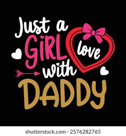 Just A Girl Love With Daddy T shirt Design, vector illustration, graphic template, print on demand, textile, retro style, typography, vintage, eps 10, element, valentine's day t-shirt, tee