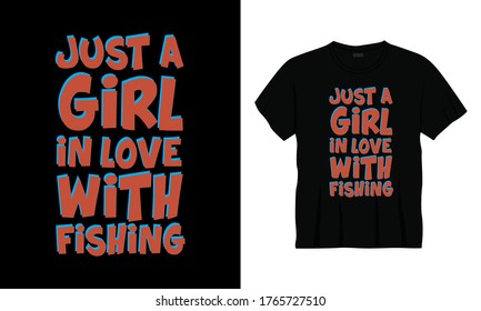 "Just a girl in love with fishing" typography t-shirt design.