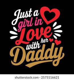 Just A Girl In Love With Her Daddy T-shirt Design, vector illustration, graphic template, print on demand, fabrics, retro style, typography, vintage, element, valentine's day tee shirt