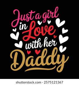 Just A Girl In Love With Her Daddy T shirt Design, vector illustration, graphic template, print on demand, textile, retro style, typography, vintage, element, valentine's day tee