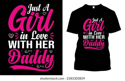 Just A Girl In Love With Her Daddy, Father and Daughter Quote, Happy Father's Day Typography T-shirt Design