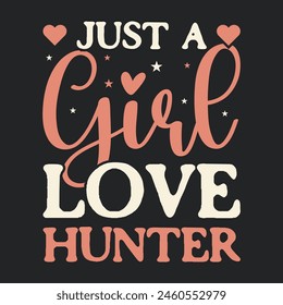 just a girl love hunter t-shirt design t-shirt design - Vector graphic, typographic poster, vintage, label, badge, logo, icon or t-shirt