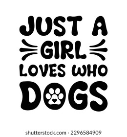 Just A Girl Loves Who Dogs