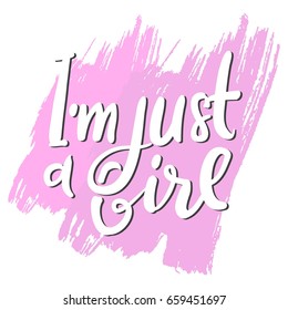 I am just a girl. Girl quote. Inspirational and motivation quote for fitness, gym. Modern calligraphic style. Hand lettering and custom typography for t-shirts, bags, for posters