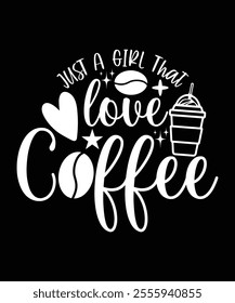 JUST A GIRL THAT LOVE COFFEE TSHIRT DESIGN