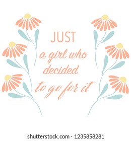 Just a girl who decided to get it. inspiring saying in flower wreath. vector.