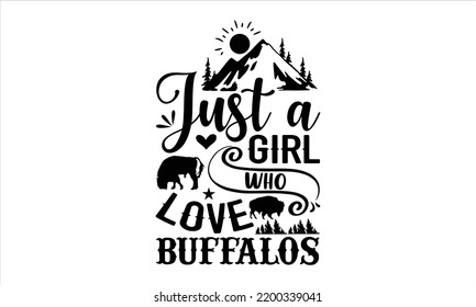 Just A Girl Who Love Buffalos - Bison T shirt Design, Hand drawn vintage illustration with hand-lettering and decoration elements, Cut Files for Cricut Svg, Digital Download