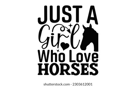 Just A Girl Who Love Horses - Barbecue SVG Design, Isolated on white background, Illustration for prints on t-shirts, bags, posters, cards and Mug.
 svg