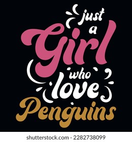 Just a girl who love penguins typographic tshirt design