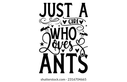 Just a Girl who loves Ants  -   Lettering design for greeting banners, Mouse Pads, Prints, Cards and Posters, Mugs, Notebooks, Floor Pillows and T-shirt prints design
