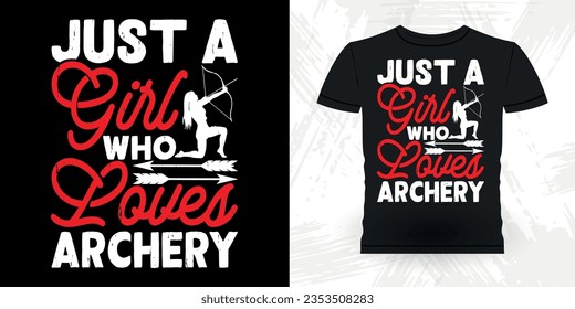 Just A Girl Who Loves Archery  Funny Archer Bowman Hunting Lover Retro Vintage Archery T-shirt Design 