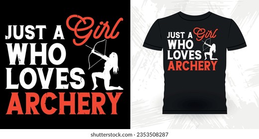 Just A Girl Who Loves Archery  Funny Archer Bowman Hunting Lover Retro Vintage Archery T-shirt Design 