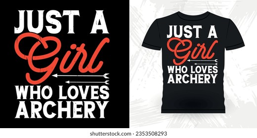 Just A Girl Who Loves Archery  Funny Archer Bowman Hunting Lover Retro Vintage Archery T-shirt Design 