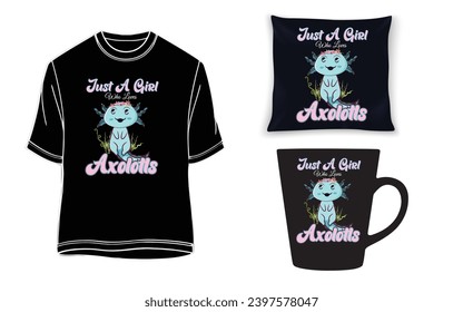 Just A Girl Who Loves Axolotls Axolotl Lovers Gift T-Shirt