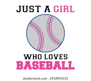 Just a girl who loves baseball T-shirt, Baseball Shirt, Baseball Mom, Softball Shirt, Game Day, Baseball Quote, Cut File For Cricut And Silhouette