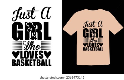 Just A Girl Who Loves Basketball   typography t shirt Design,Funny Basketball T-Shirt Design, Basketball Quotes,Basketball typography t shirt Design,Basketball Cut Files