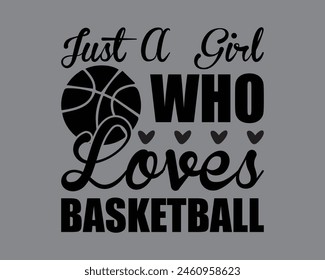 Just A Girl Who Loves Basketball Cut Files,Basketball Cut Files,Basketball Typography T Shirt Design,Basketball Design