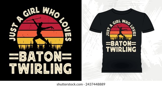 Just A Girl Who Loves Baton Twirling Funny Retro Vintage Baton Twirling T-shirt Design
