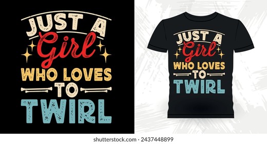 Just A Girl Who Loves Baton Twirling Funny Retro Vintage Baton Twirling T-shirt Design