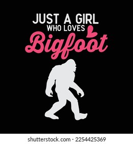 Just a Girl Who Loves Bigfoot Sasquatch funny t-shirt design