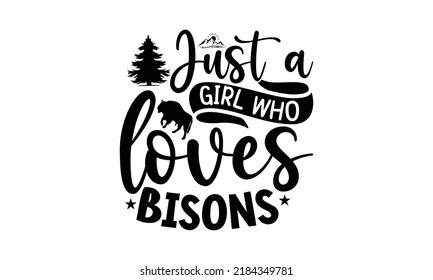 Just a girl who loves bisons- Bison t shirt design, vector icon isolated on transparent background, Bison transparency logo concept, svg
