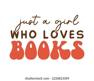 Just a girl who loves Books Book Lover quote retro typography sublimation SVG on white background