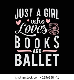 Just A Girl Who Loves Books And Ballet