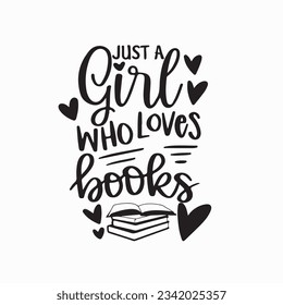 Just a Girl Who Loves Books Svg, Book Svg, Reading, Book Lover, Book Quotes, Library, Teacher, Hand-lettered, Cut File Cricut, Svg Files for Cricut svg