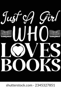 Just a girl who loves books vector art design, eps file. design file for t-shirt. SVG, EPS cuttable design file