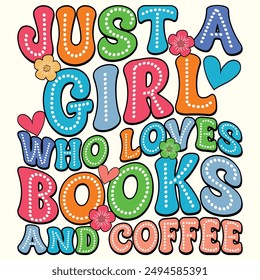 Just a Girl Who Loves Books and Coffee, Groovy Style, Colorful Design for Tshirt, Banner, Poster, Background