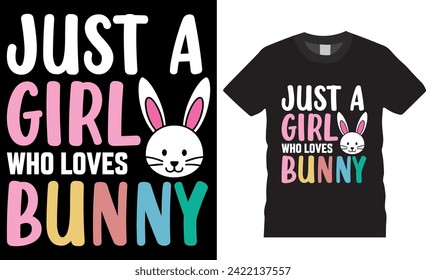 Just a girl who loves who loves bunny, Happy easter day bunny t-shirt design. Funny bunny easter cute rabbit t shirt design. Easter Day t shirts design ready for print, apparel, poster, banner, pod