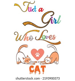 Just a Girl Who Loves Cat. text base t-shirt design. typography t-shirt design. text t-shirt design T-shirt graphics, poster, print, postcard, and other uses.