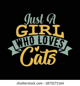 Just A Girl Who Loves Cats. Typography Motivational Quotes Design, Printing For T shirt, Banner, Poster, Mug Etc, Vector Illustration