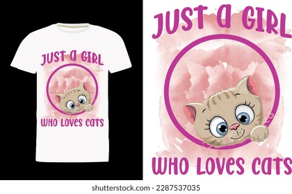 just a girl who loves cats Quote Style Art T-shirt Design. Lettering, Cat T-shirt, Poster, Banner, Sticker, Mug, Vector Template Illustration, Quote Design. For Man, Woman and Child.