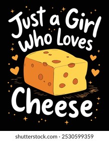 Just a girl who loves cheese.Cheese typography shirt design.
