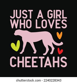 Just A Girl Who Loves Cheetahs funny t-shirt design