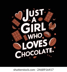 Just a girl who loves chocolate design is a vector design.use any print media like t-shirt,mug,cap,bag etc