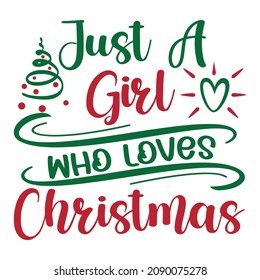 Just A Girl Who Loves Christmas, Merry Christmas shirt print template, Christmas tree and heart symbol