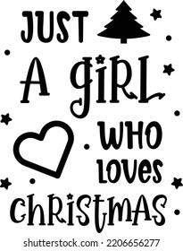 Just A Girl Who Loves Christmas lettering and quote illustration isolated on background