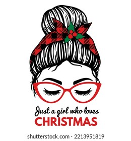 Just a Girl Who Loves Christmas. Christmas Messy Bun. Women with glasses, bandana with buffalo print and mistletoe. Christmas, Happy New Year design.Vector illustration. Isolated on white background. 